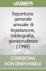 Repertorio generale annuale di legislazione, bibliografia, giurisprudenza (1990) libro