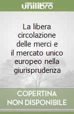 La libera circolazione delle merci e il mercato unico europeo nella giurisprudenza