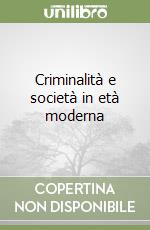 Criminalità e società in età moderna libro