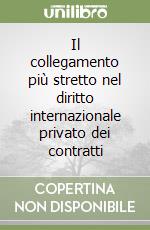 Il collegamento più stretto nel diritto internazionale privato dei contratti libro