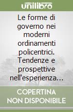 Le forme di governo nei moderni ordinamenti policentrici. Tendenze e prospettive nell'esperienza costituzionale italiana e spagnola libro