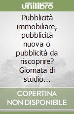 Pubblicità immobiliare, pubblicità nuova o pubblicità da riscoprire? Giornata di studio (Milano, 20 ottobre 1990) libro