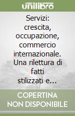 Servizi: crescita, occupazione, commercio internazionale. Una rilettura di fatti stilizzati e modelli interpretativi libro