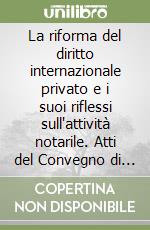 La riforma del diritto internazionale privato e i suoi riflessi sull'attività notarile. Atti del Convegno di studi in onore di Mario Marano (Napoli, 1990) libro