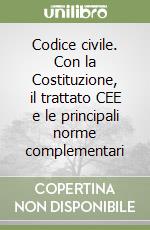 Codice civile. Con la Costituzione, il trattato CEE e le principali norme complementari libro