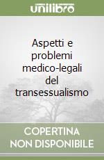 Aspetti e problemi medico-legali del transessualismo libro