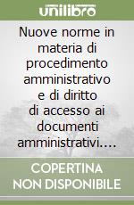 Nuove norme in materia di procedimento amministrativo e di diritto di accesso ai documenti amministrativi. Atti del Convegno (Milano, 21 marzo 1991) libro