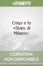 Crispi e lo «Stato di Milano» libro