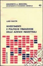 Investimenti e politiche finanziarie delle aziende industriali libro