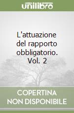 L'attuazione del rapporto obbligatorio. Vol. 2