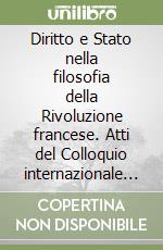 Diritto e Stato nella filosofia della Rivoluzione francese. Atti del Colloquio internazionale (Milano, 1-3 ottobre 1990) libro