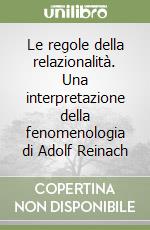 Le regole della relazionalità. Una interpretazione della fenomenologia di Adolf Reinach