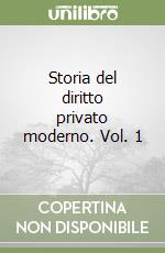 Storia del diritto privato moderno. Vol. 1 libro