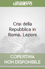 Crisi della Repubblica in Roma. Lezioni libro