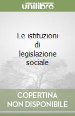 Le istituzioni di legislazione sociale