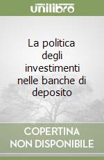 La politica degli investimenti nelle banche di deposito