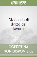 Dizionario di diritto del lavoro libro