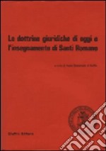 Le dottrine giuridiche di oggi e l'insegnamento di Santi Romano libro