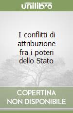 I conflitti di attribuzione fra i poteri dello Stato (1) libro