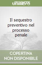 Il sequestro preventivo nel processo penale