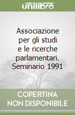 Associazione per gli studi e le ricerche parlamentari. Seminario 1991 libro