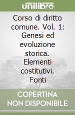 Corso di diritto comune. Vol. 1: Genesi ed evoluzione storica. Elementi costitutivi. Fonti