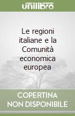 Le regioni italiane e la Comunità economica europea libro