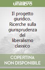 Il progetto giuridico. Ricerche sulla giurisprudenza del liberalismo classico (1) libro