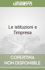 Le istituzioni e l'impresa libro