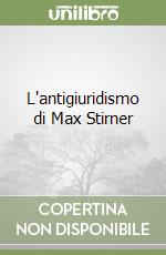 L'antigiuridismo di Max Stirner