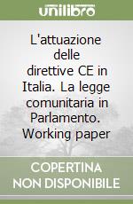 L'attuazione delle direttive CE in Italia. La legge comunitaria in Parlamento. Working paper