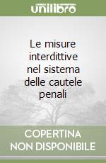 Le misure interdittive nel sistema delle cautele penali