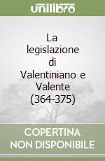 La legislazione di Valentiniano e Valente (364-375) libro