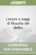 Lezioni e saggi di filosofia del diritto libro