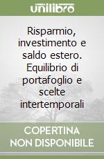 Risparmio, investimento e saldo estero. Equilibrio di portafoglio e scelte intertemporali libro