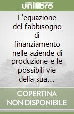 L Equazione Del Fabbisogno Di Finanziamento Nelle Aziende Di Produzione E Le Possibili Vie Della Sua Soluzione Egidio Giannessi Giuffre