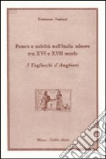 Potere e nobiltà nell'Italia minore tra XVI e XVII secolo. I Taglieschi d'Anghiari