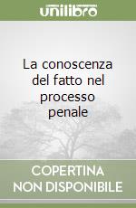 La conoscenza del fatto nel processo penale libro