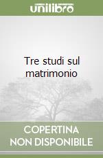 Tre studi sul matrimonio libro