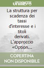 La struttura per scadenza dei tassi d'interesse e i titoli derivati. L'approccio «Option pricing» in un modello multivariato con inflazione e tasso di cambio... libro