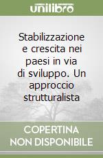 Stabilizzazione e crescita nei paesi in via di sviluppo. Un approccio strutturalista