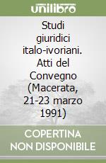 Studi giuridici italo-ivoriani. Atti del Convegno (Macerata, 21-23 marzo 1991) libro