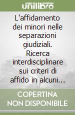 L'affidamento dei minori nelle separazioni giudiziali. Ricerca interdisciplinare sui criteri di affido in alcuni tribunali italiani libro