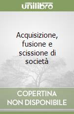 Acquisizione, fusione e scissione di società