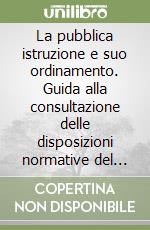 La pubblica istruzione e suo ordinamento. Guida alla consultazione delle disposizioni normative del Ministero della pubblica istruzione dal 1969 al giugno 1990