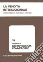 La vendita internazionale. La convenzione di Vienna dell'11 aprile 1980. Atti