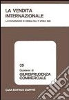 La vendita internazionale. La convenzione di Vienna dell'11 aprile 1980. Atti libro