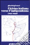 L'africa italiana verso l'indipendenza (1941-1949) libro