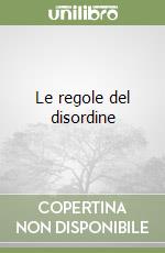 Le regole del disordine libro