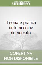 Teoria e pratica delle ricerche di mercato libro